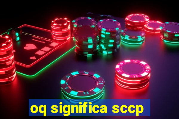 oq significa sccp